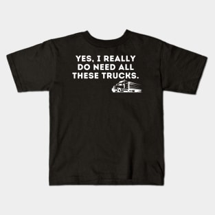 Yes I Really Do Need All These Trucks Kids T-Shirt